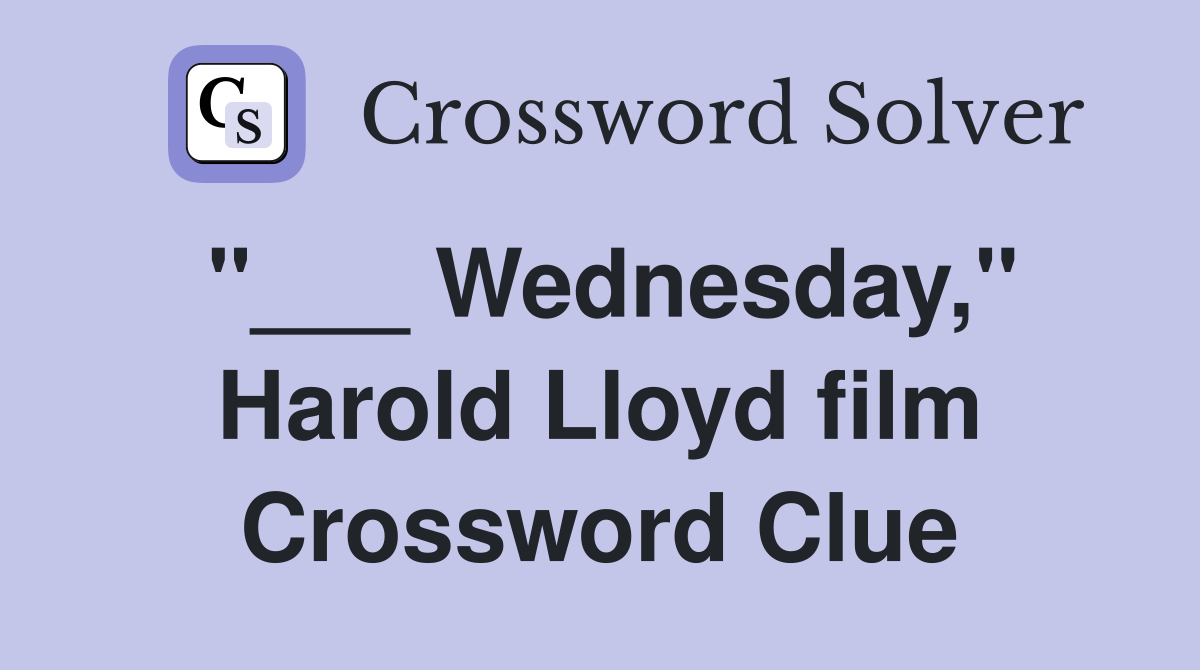 "___ Wednesday," Harold Lloyd film Crossword Clue
