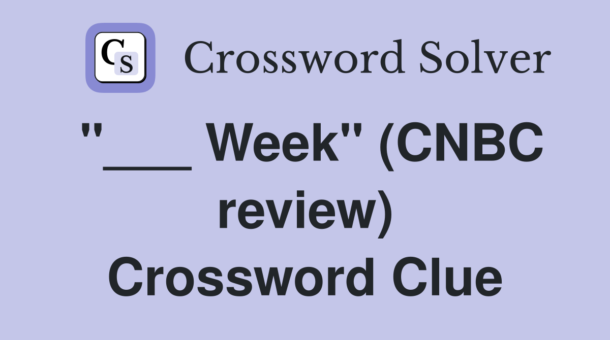 "___ Week" (CNBC review) Crossword Clue