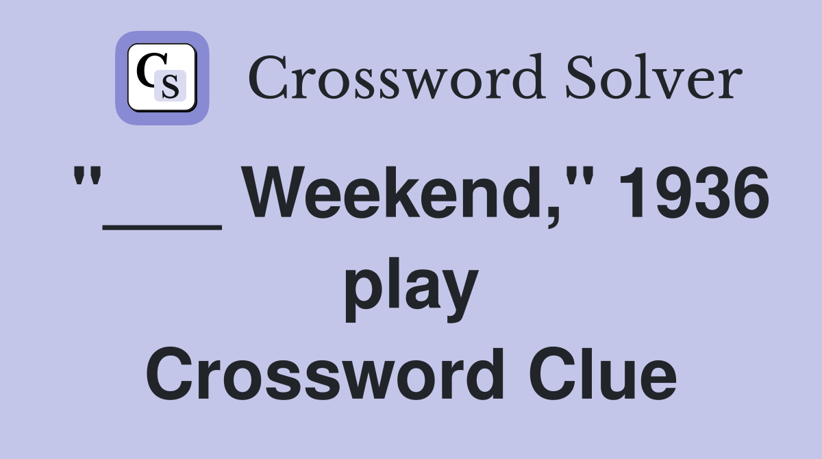 "___ Weekend," 1936 play Crossword Clue