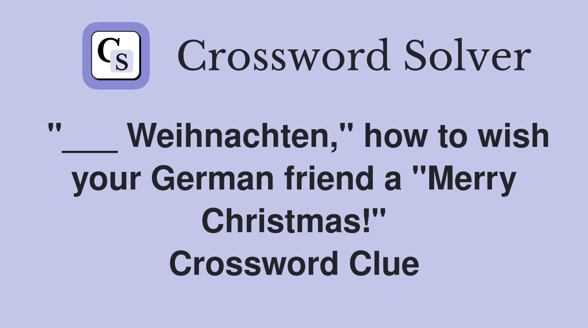 "___ Weihnachten," how to wish your German friend a "Merry Christmas!" Crossword Clue