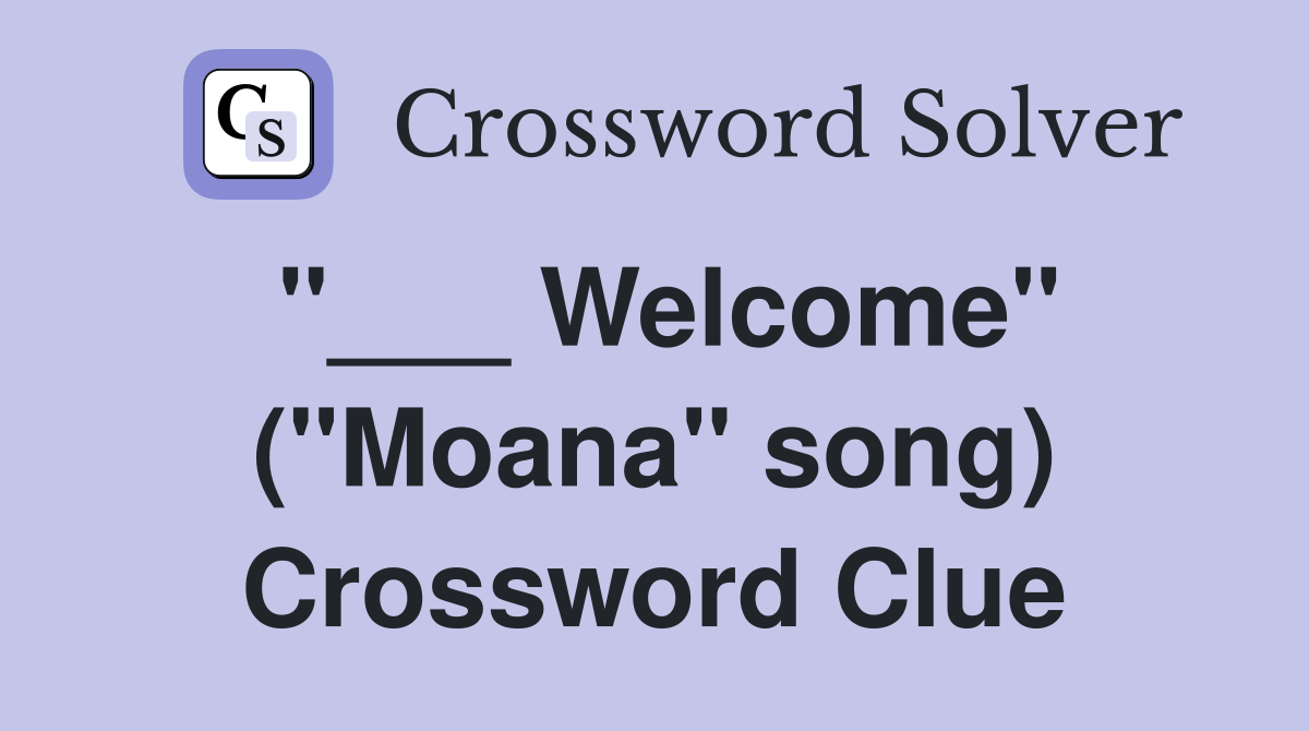 "___ Welcome" ("Moana" song) Crossword Clue