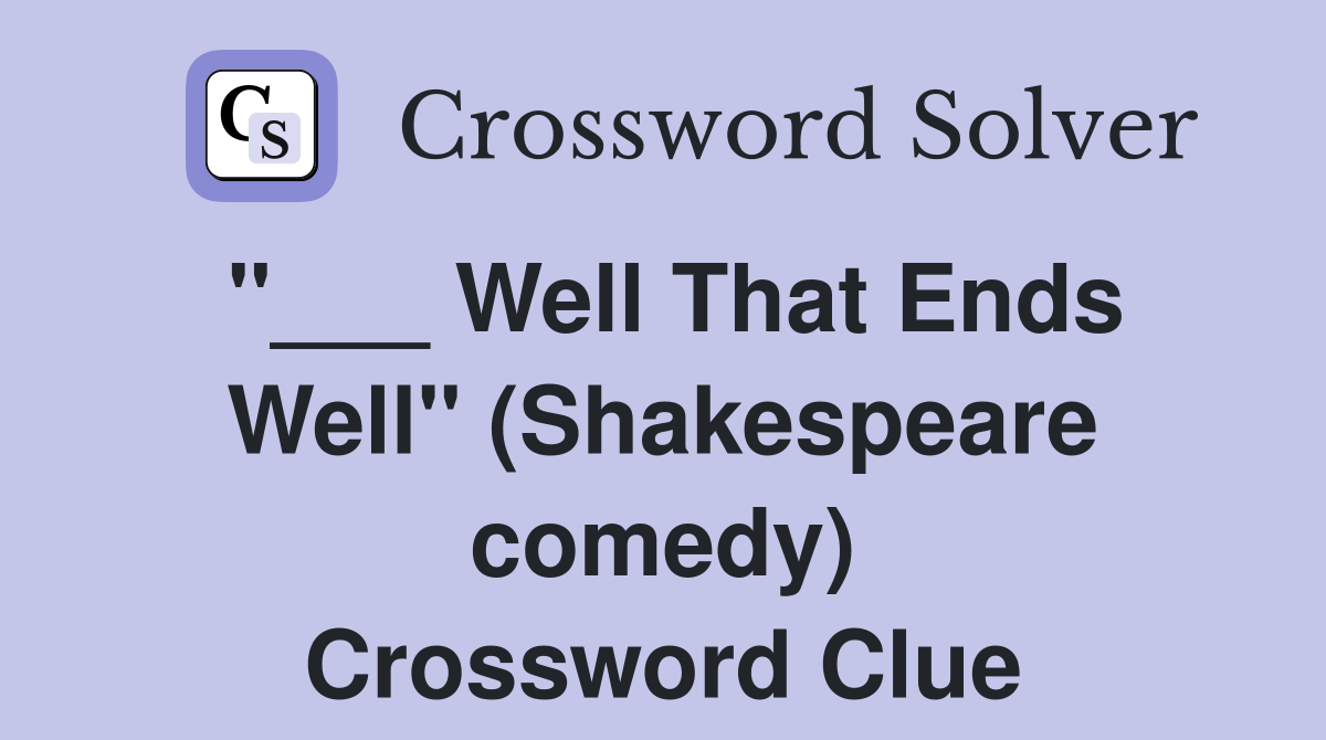 "___ Well That Ends Well" (Shakespeare comedy) Crossword Clue