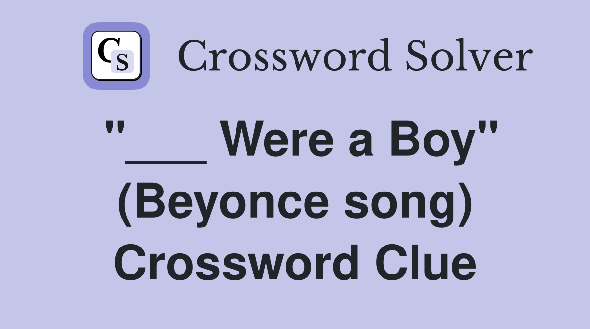 "___ Were a Boy" (Beyonce song) Crossword Clue