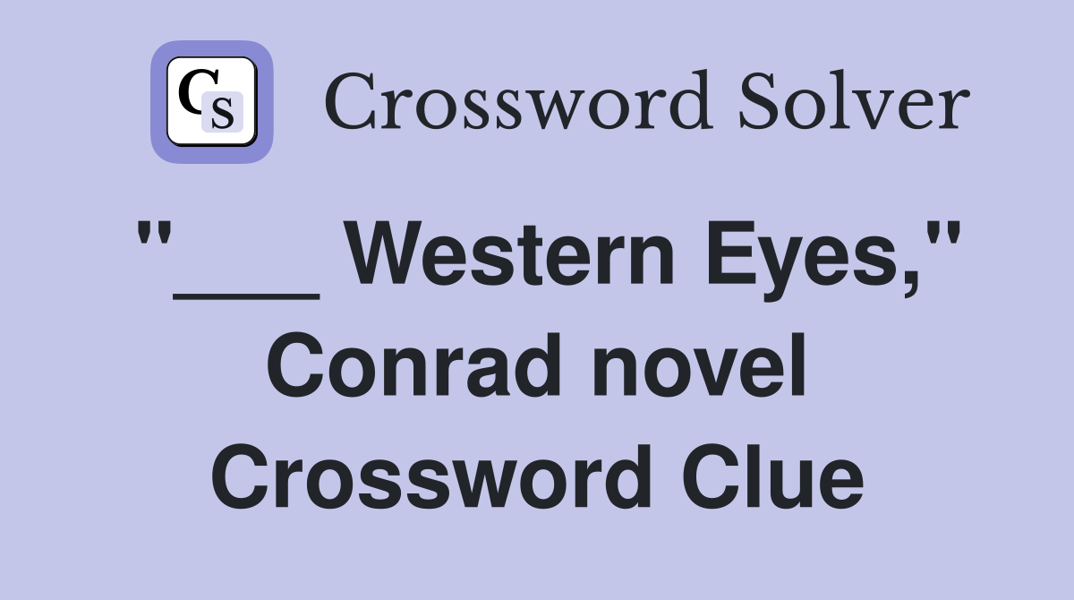 "___ Western Eyes," Conrad novel Crossword Clue