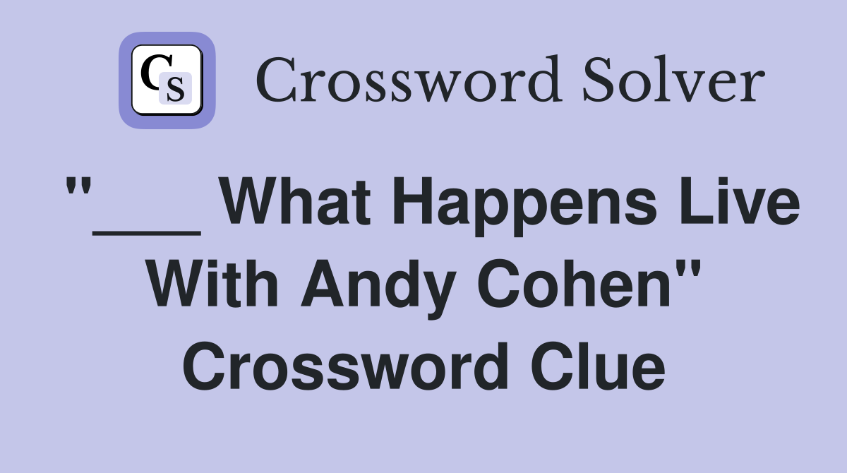 "___ What Happens Live With Andy Cohen" Crossword Clue