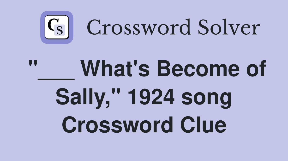 "___ What's Become of Sally," 1924 song Crossword Clue