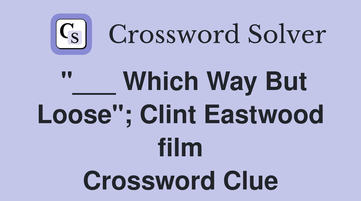 "___ Which Way But Loose"; Clint Eastwood film Crossword Clue