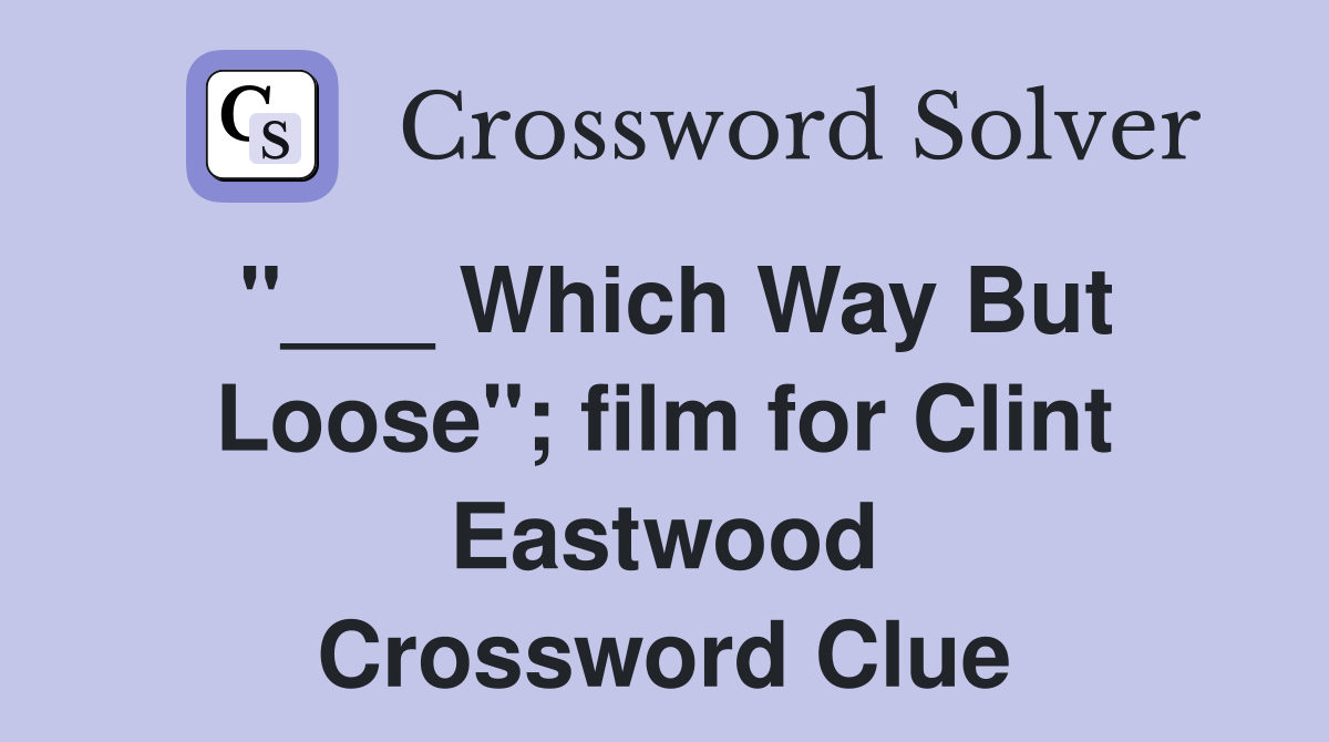"___ Which Way But Loose"; film for Clint Eastwood Crossword Clue