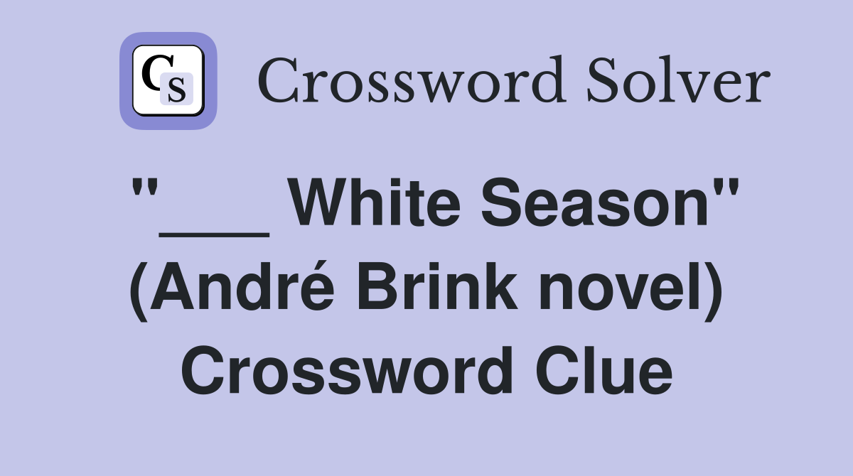"___ White Season" (André Brink novel) Crossword Clue