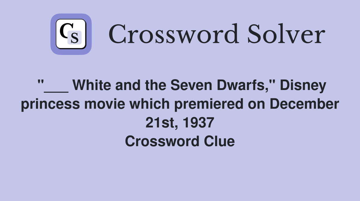 "___ White and the Seven Dwarfs," Disney princess movie which premiered on December 21st, 1937 Crossword Clue
