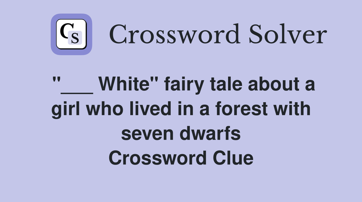 "___ White" fairy tale about a girl who lived in a forest with seven dwarfs Crossword Clue