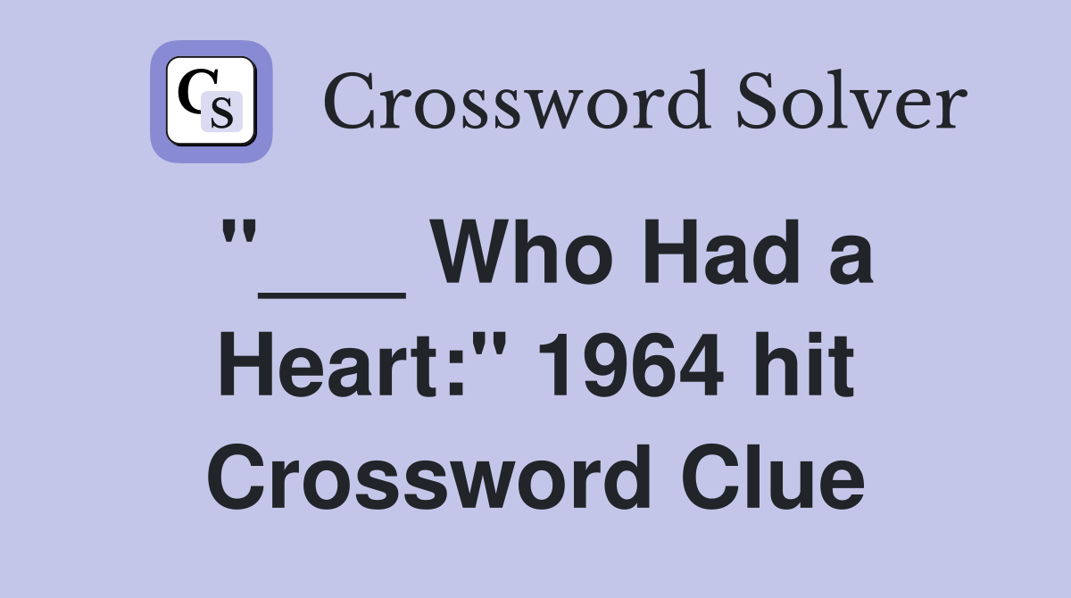 "___ Who Had a Heart:" 1964 hit Crossword Clue