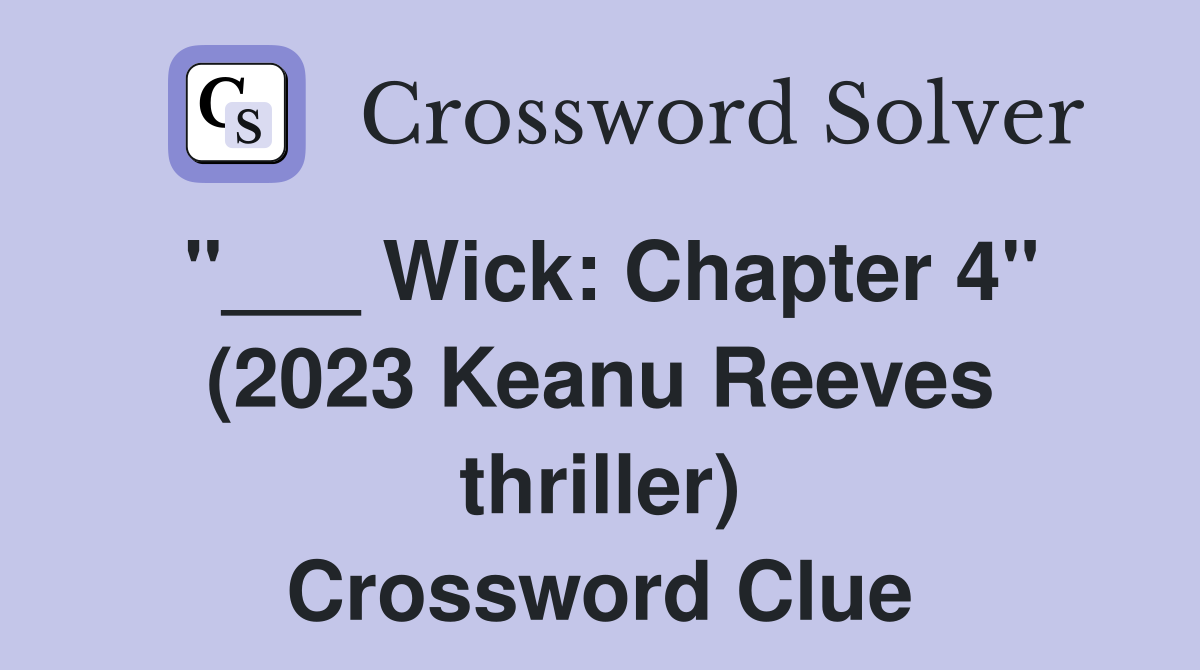 "___ Wick: Chapter 4" (2023 Keanu Reeves thriller) Crossword Clue
