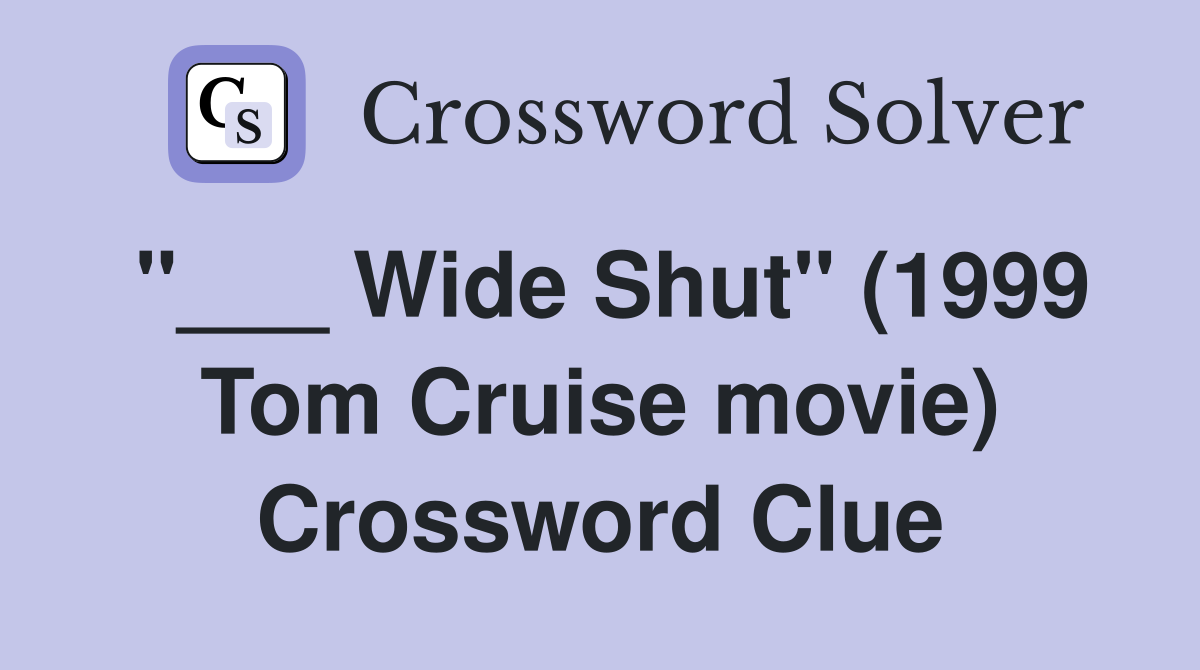 "___ Wide Shut" (1999 Tom Cruise movie) Crossword Clue