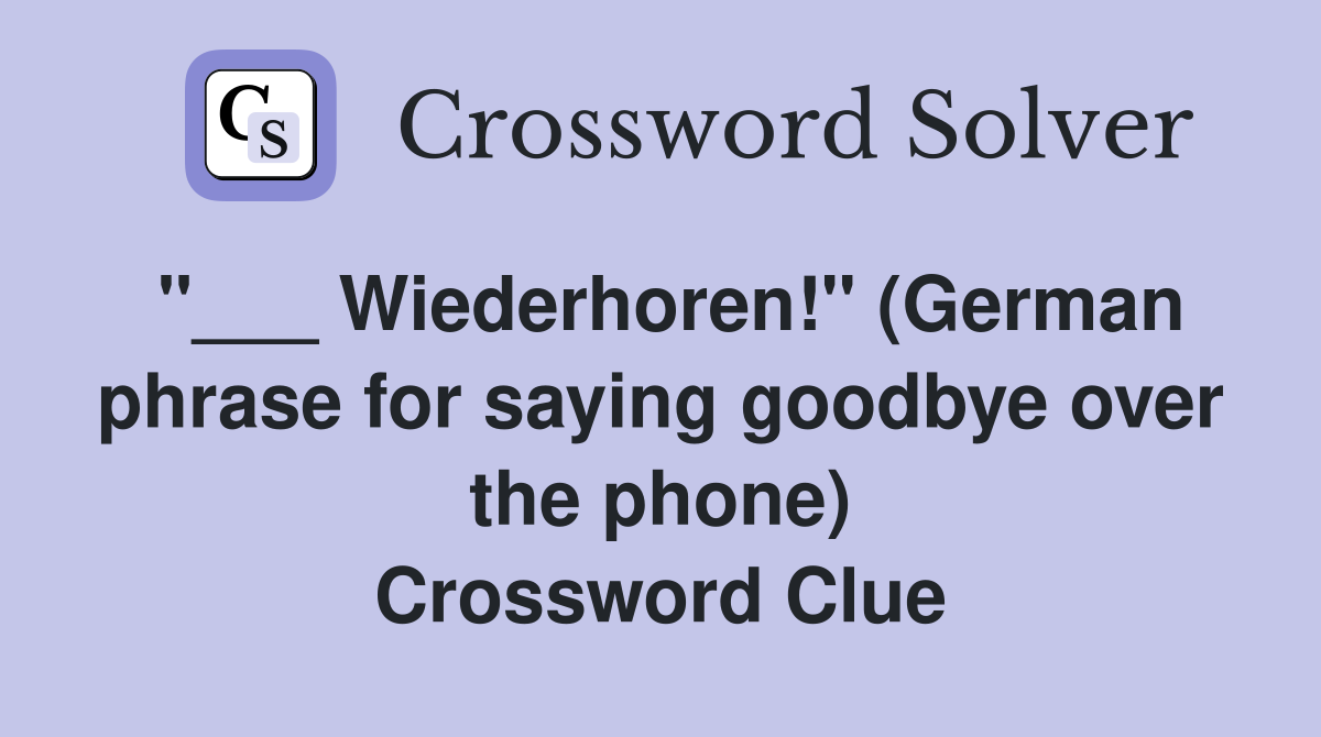 "___ Wiederhoren!" (German phrase for saying goodbye over the phone) Crossword Clue