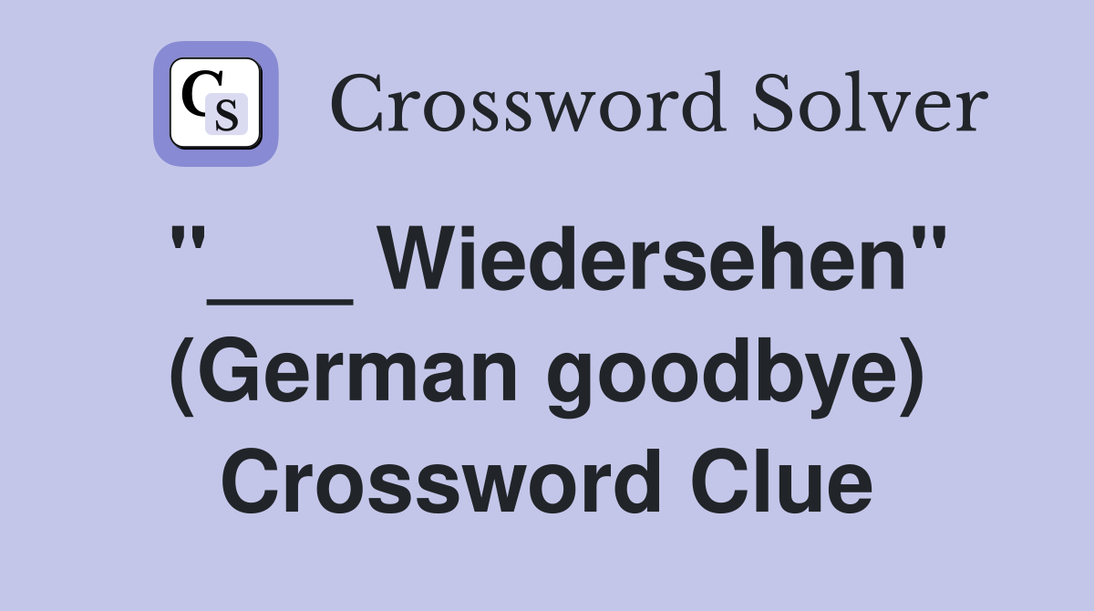 "___ Wiedersehen" (German goodbye) Crossword Clue