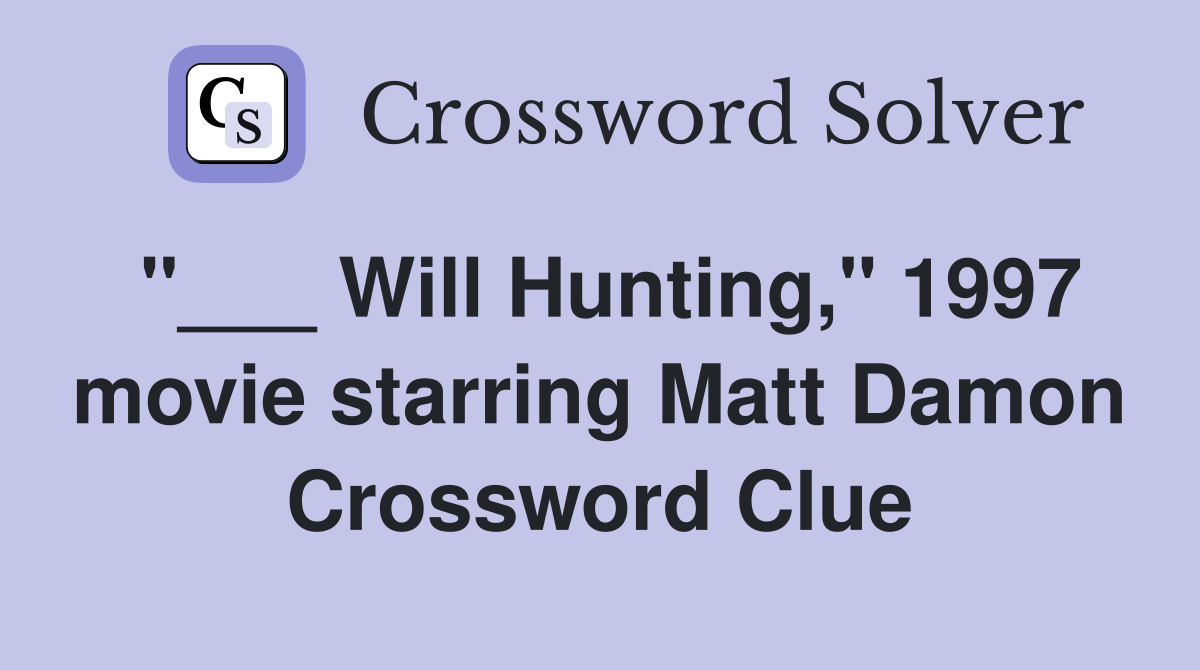 "___ Will Hunting," 1997 movie starring Matt Damon Crossword Clue