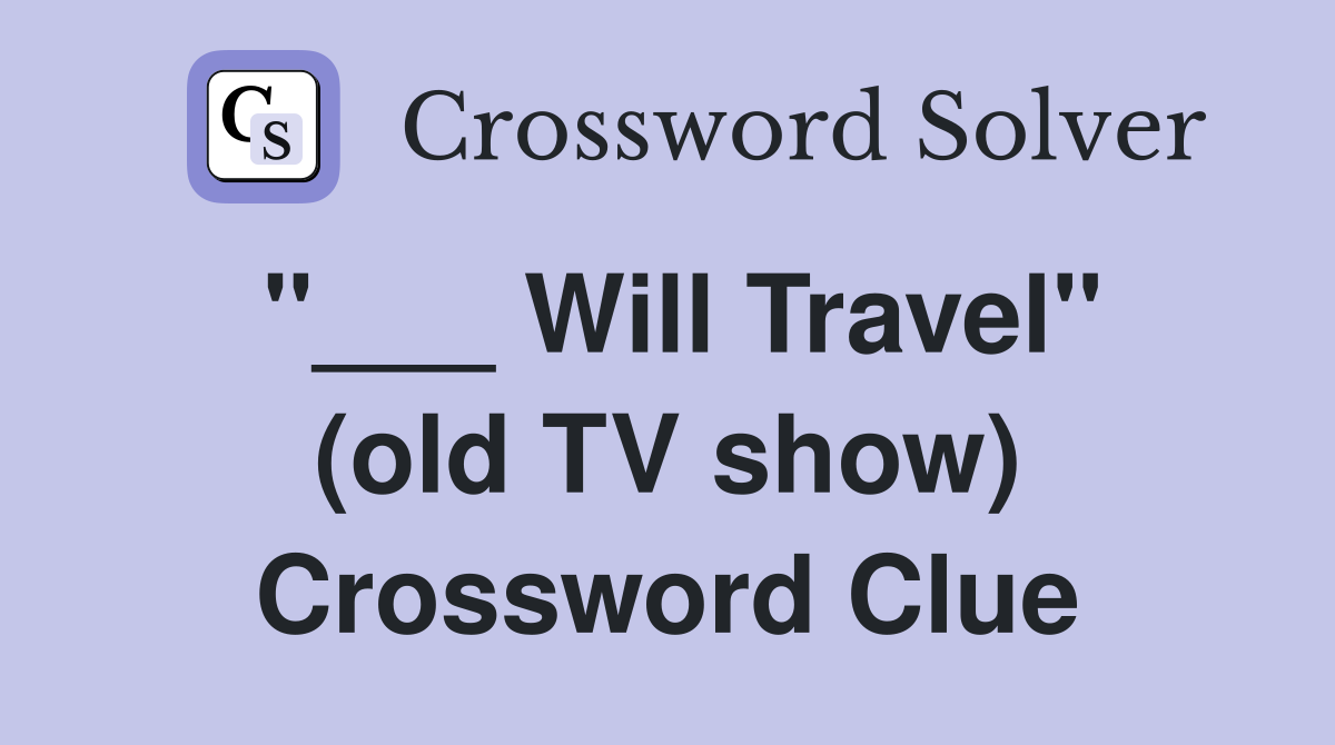 "___ Will Travel" (old TV show) Crossword Clue