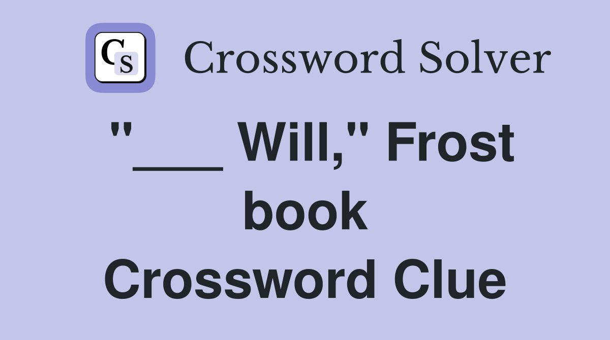 "___ Will," Frost book Crossword Clue