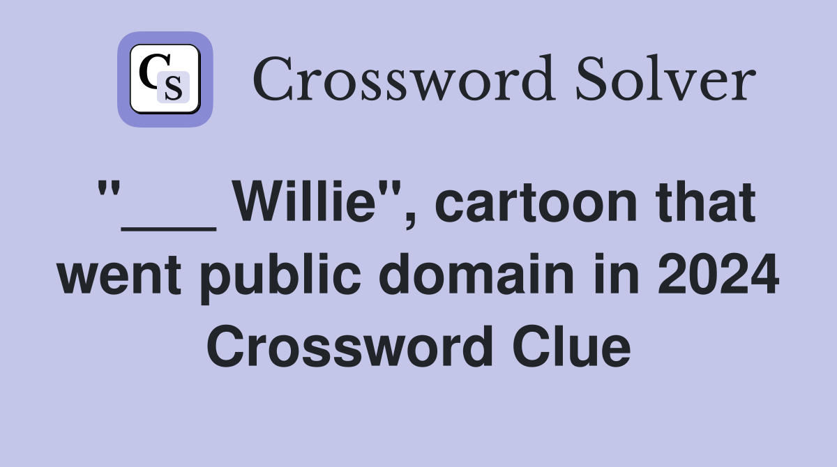 "___ Willie", cartoon that went public domain in 2024 Crossword Clue