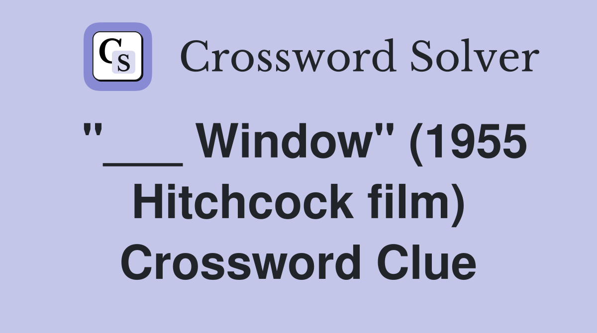 "___ Window" (1955 Hitchcock film) Crossword Clue