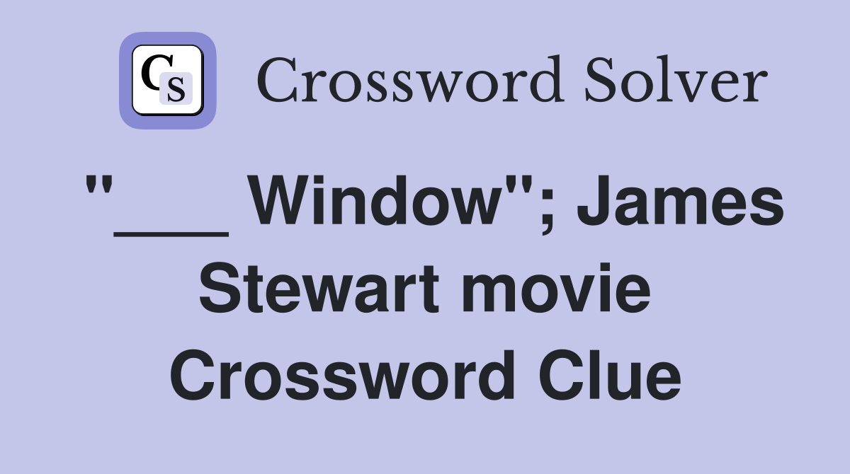 "___ Window"; James Stewart movie Crossword Clue
