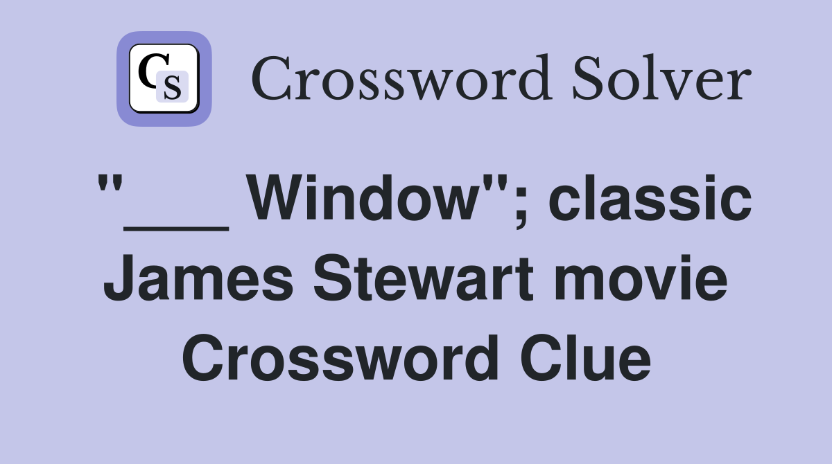"___ Window"; classic James Stewart movie Crossword Clue