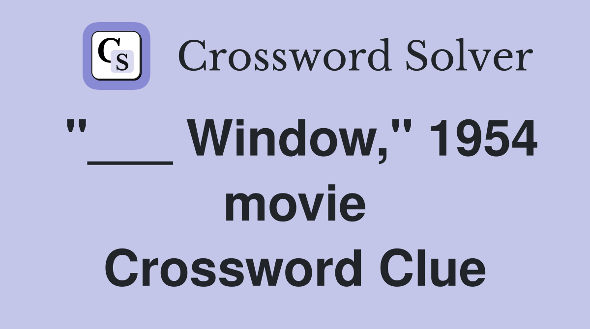 "___ Window," 1954 movie Crossword Clue
