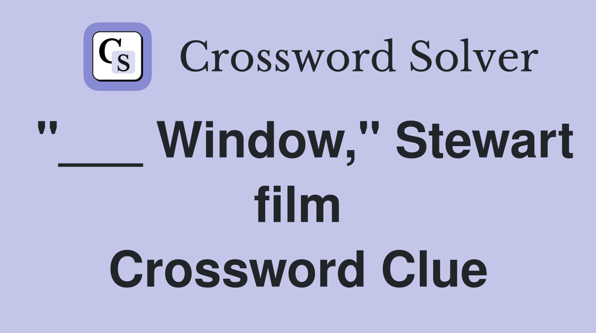 "___ Window," Stewart film Crossword Clue
