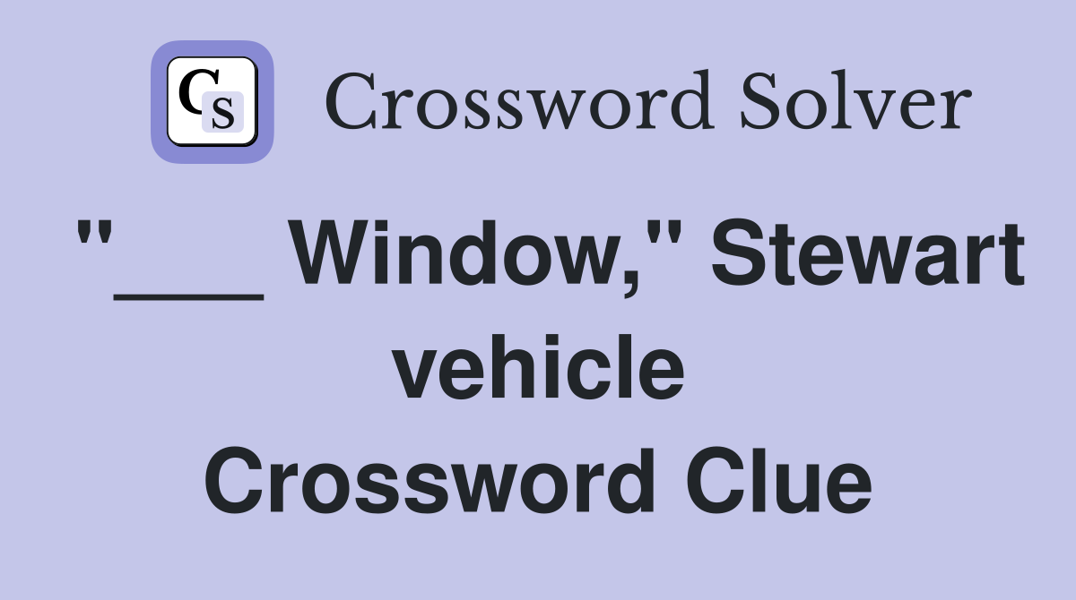 "___ Window," Stewart vehicle Crossword Clue