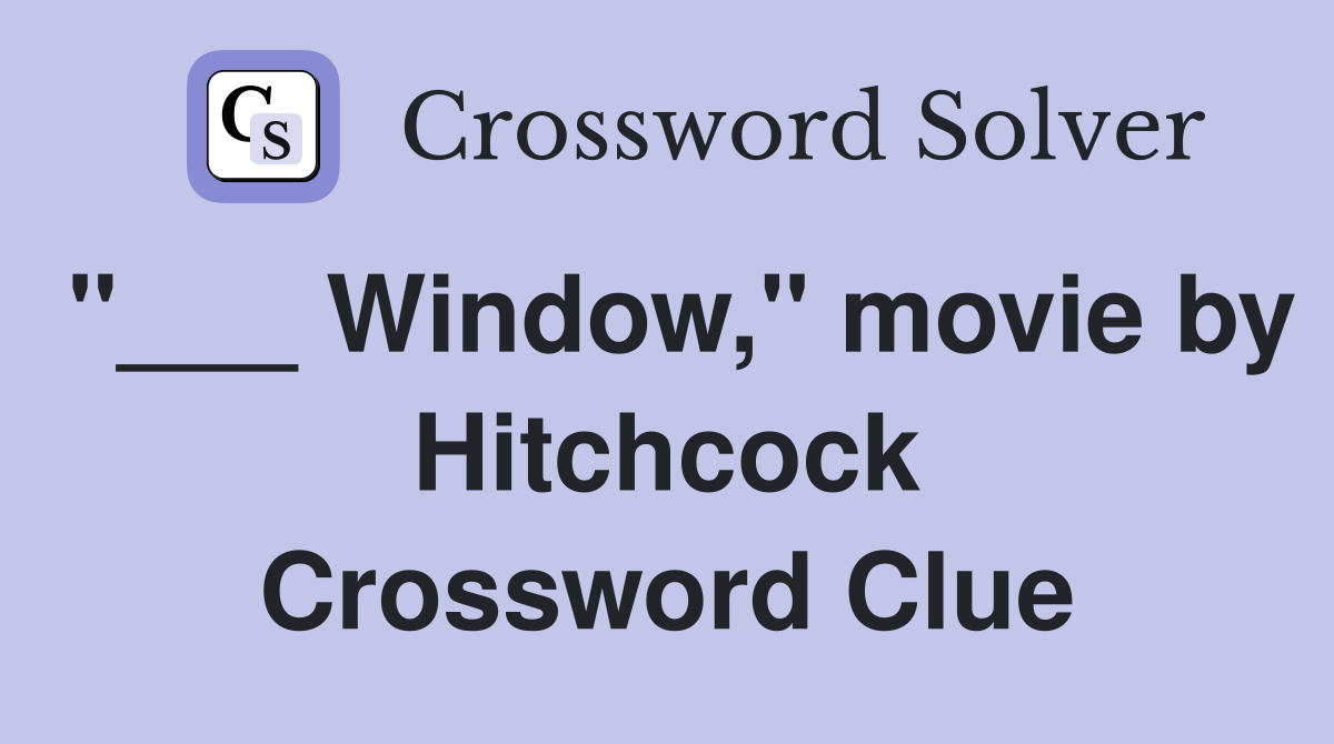 "___ Window," movie by Hitchcock Crossword Clue