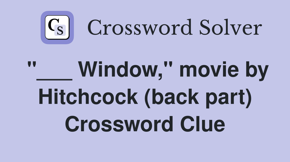"___ Window," movie by Hitchcock (back part) Crossword Clue