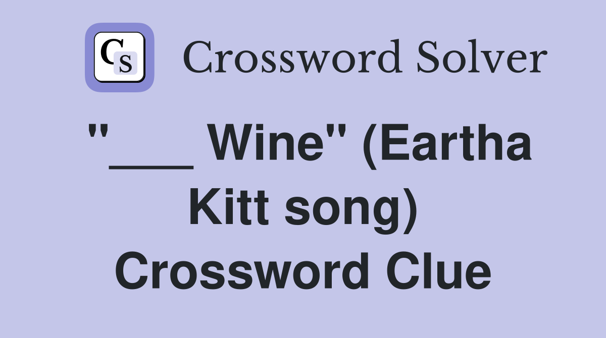 "___ Wine" (Eartha Kitt song) Crossword Clue