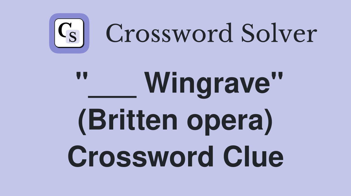 "___ Wingrave" (Britten opera) Crossword Clue