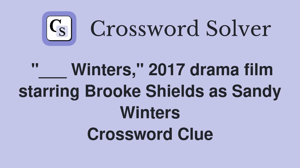 "___ Winters," 2017 drama film starring Brooke Shields as Sandy Winters Crossword Clue