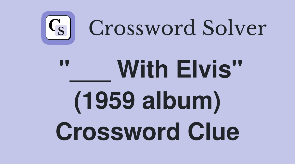 "___ With Elvis" (1959 album) Crossword Clue
