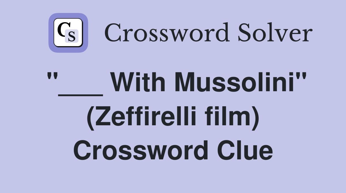 "___ With Mussolini" (Zeffirelli film) Crossword Clue