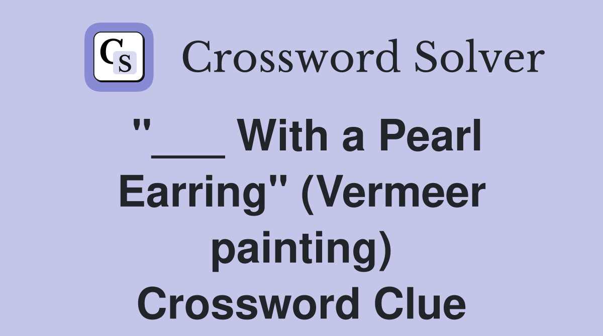 "___ With a Pearl Earring" (Vermeer painting) Crossword Clue
