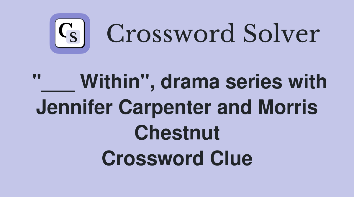 "___ Within", drama series with Jennifer Carpenter and Morris Chestnut Crossword Clue
