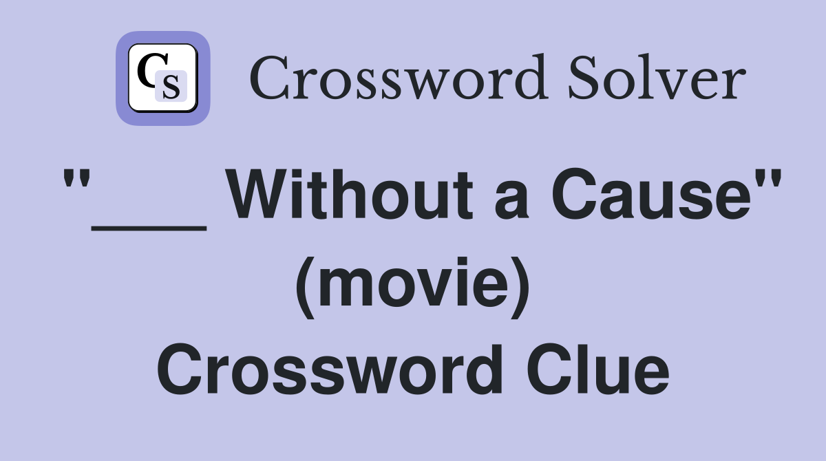 "___ Without a Cause" (movie) Crossword Clue