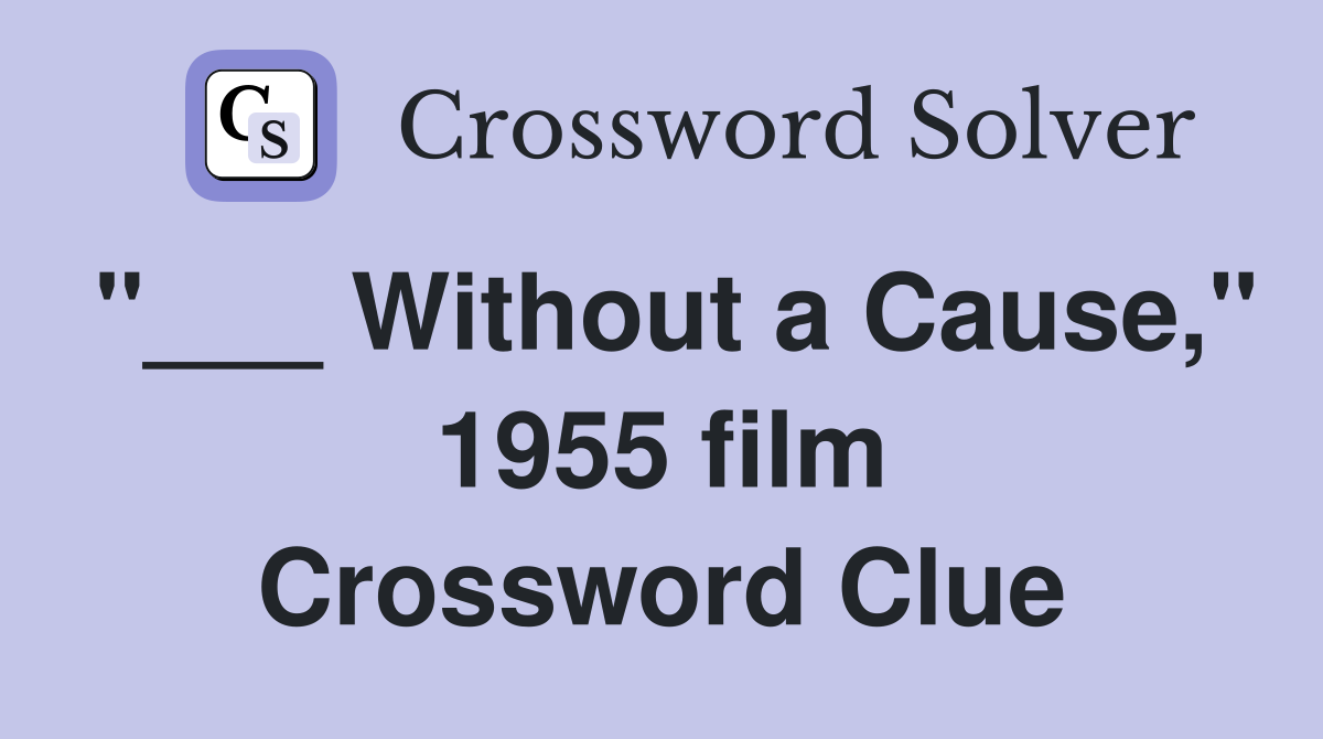 "___ Without a Cause," 1955 film Crossword Clue
