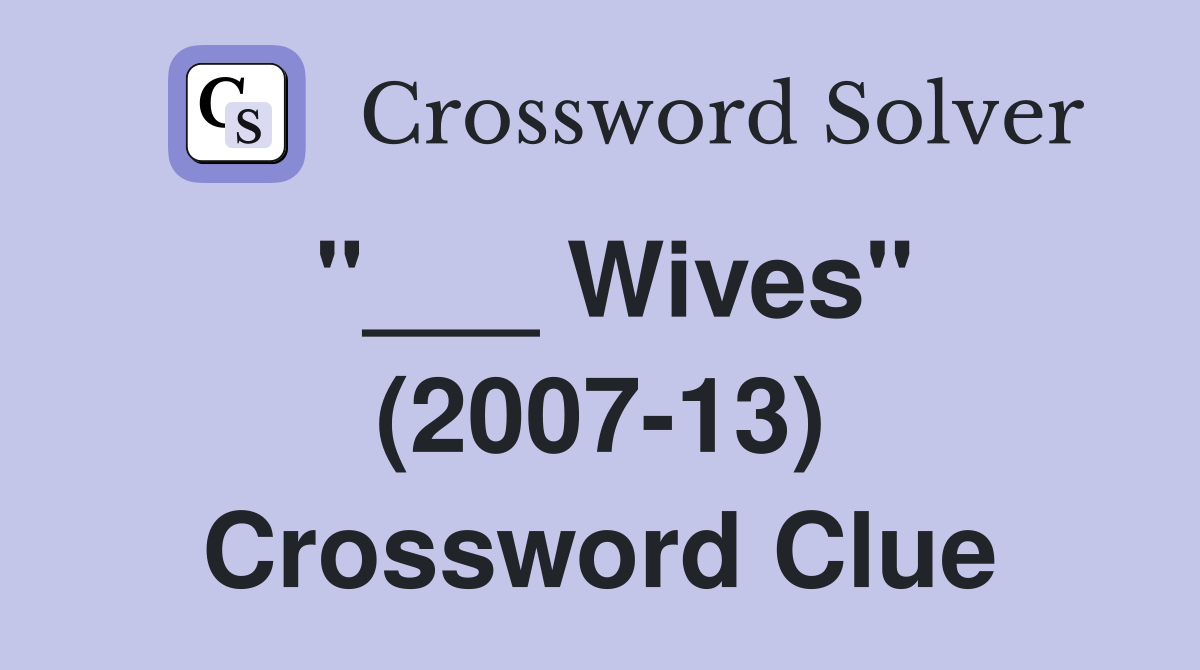 "___ Wives" (2007-13) Crossword Clue