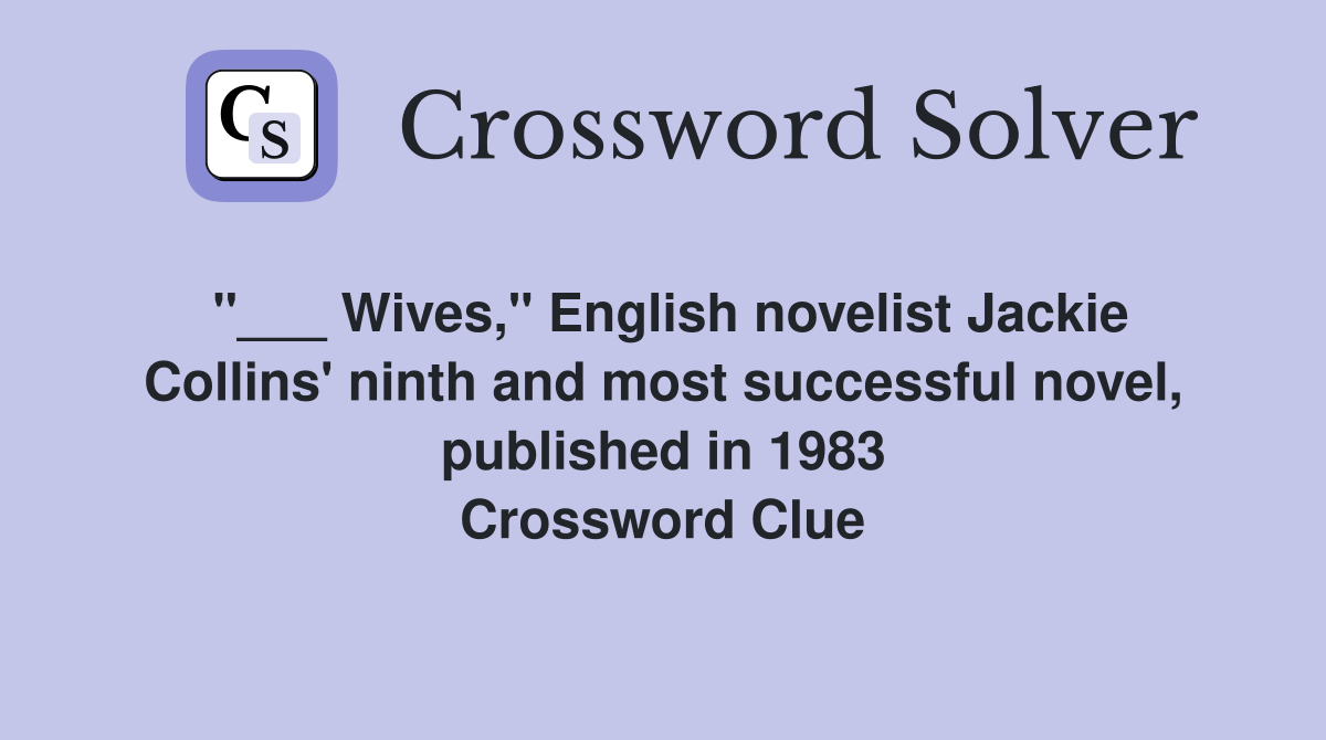 "___ Wives," English novelist Jackie Collins' ninth and most successful novel, published in 1983 Crossword Clue