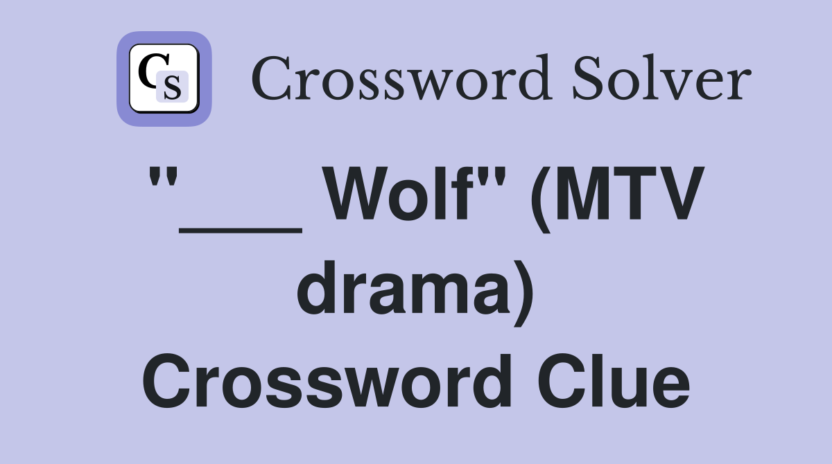 "___ Wolf" (MTV drama) Crossword Clue
