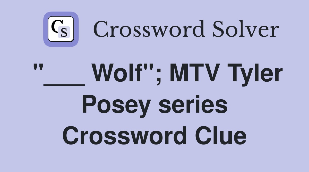 "___ Wolf"; MTV Tyler Posey series Crossword Clue