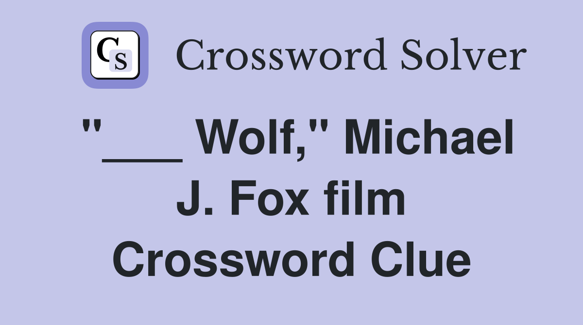 "___ Wolf," Michael J. Fox film Crossword Clue