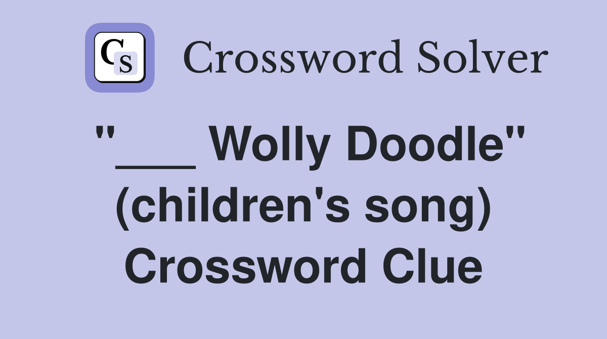 "___ Wolly Doodle" (children's song) Crossword Clue