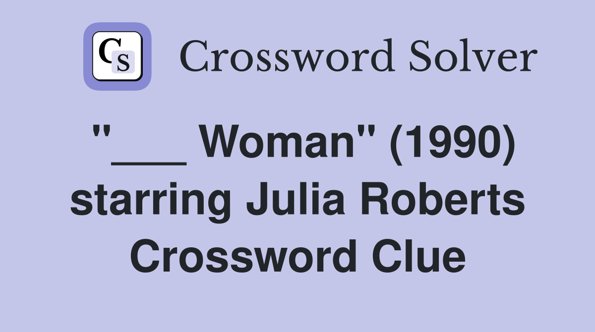 "___ Woman" (1990) starring Julia Roberts Crossword Clue