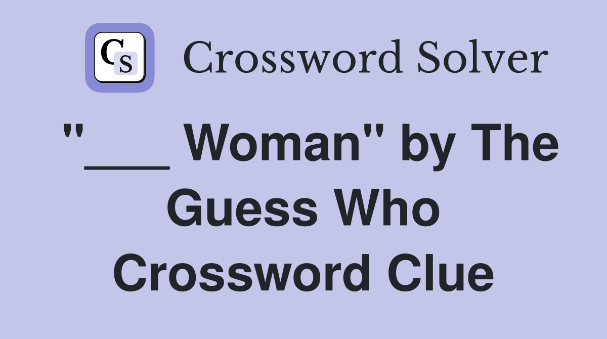 "___ Woman" by The Guess Who Crossword Clue
