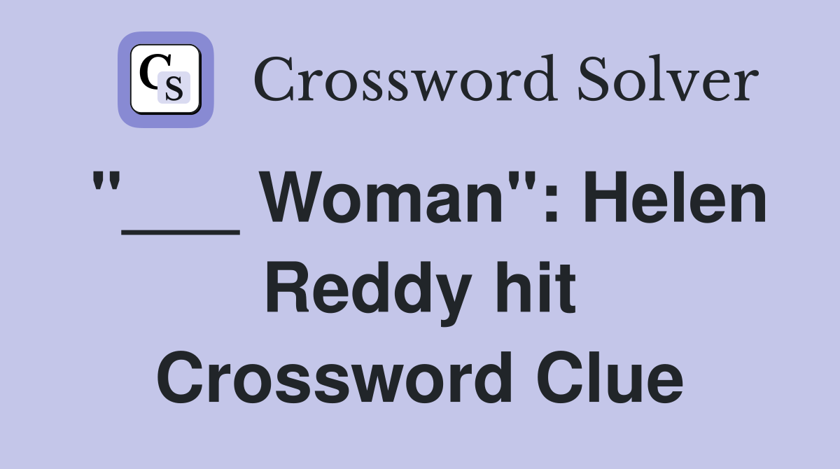 "___ Woman": Helen Reddy hit Crossword Clue